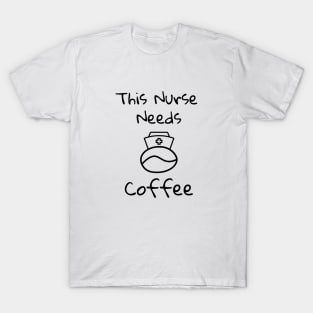 This Nurse Needs Coffee T-Shirt